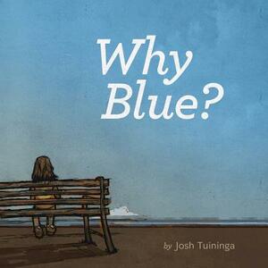 Why Blue? by Josh Tuininga