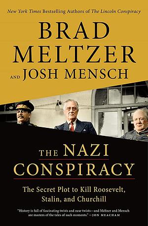 The Nazi Conspiracy: The Secret Plot to Kill Roosevelt, Stalin, and Churchill by Brad Meltzer, Josh Mensch