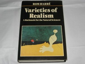 Varieties of Realism: A Rationale for the Natural Sciences by Rom Harré