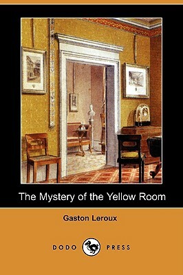 The Mystery of the Yellow Room (Dodo Press) by Gaston Leroux