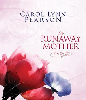 The Runaway Mother by Carol Lynn Pearson, Carol Lynn Pearson