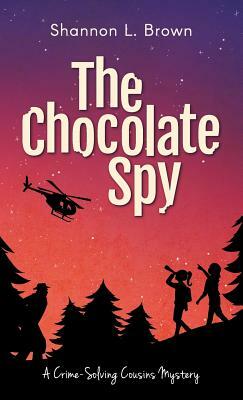 The Chocolate Spy (The Crime-Solving Cousins Mysteries Book 3) by Shannon L. Brown