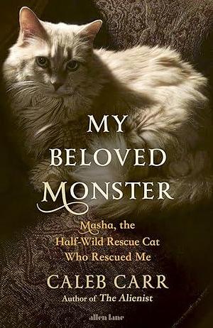 My Beloved Monster by Caleb Carr, Caleb Carr