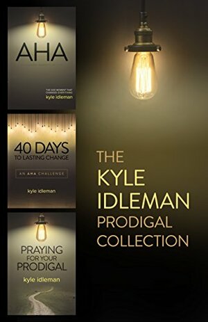 The Kyle Idleman Prodigal Collection: AHA, 40 Days to Lasting Change, Praying for Your Prodigal by Kyle Idleman