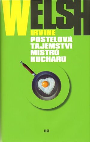 Postelová tajemství mistrů kuchařů by Irvine Welsh