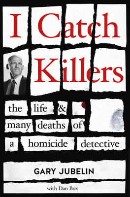 I Catch Killers: The Life and Many Deaths of a Homicide Detective by Gary Jubelin, Dan Box