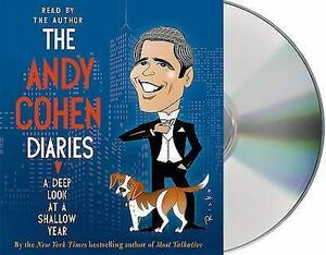 The Andy Cohen Diaries: A Deep Look at a Shallow Year by Andy Cohen