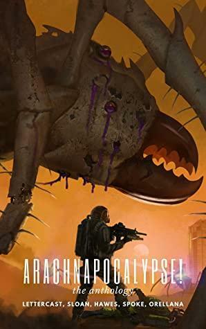 Arachnapocalypse!: The Anthology by María Gabriela Orellana, CW Hawes, Justin Sloan, JB Lettercast, Merlin Spoke