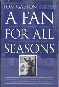 Fan For All Seasons : Following the 75 Year History of Toronto's Maple Leafs by Tom Gaston, Kevin Shea