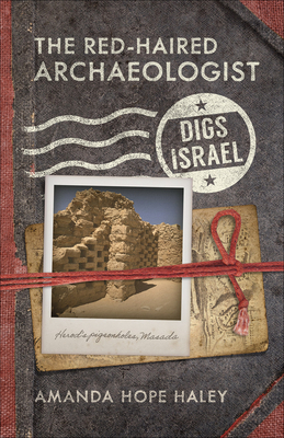 The Red-Haired Archaeologist Digs Israel by Amanda Hope Haley