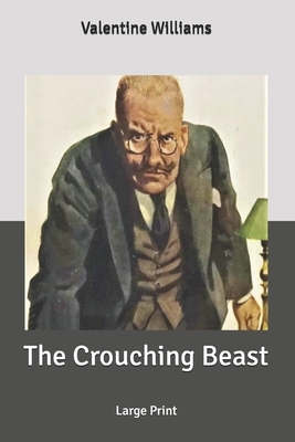The Crouching Beast: Large Print by Valentine Williams