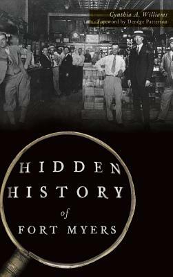 Hidden History of Fort Myers by Cynthia A. Williams