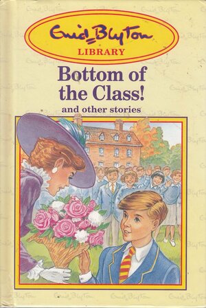 Bottom of the Class! And Other Stories by Enid Blyton