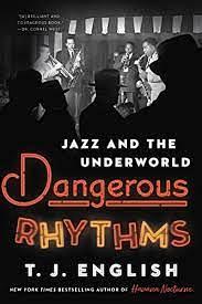 Dangerous Rhythm: Jazz and the Underworld by T. J. English