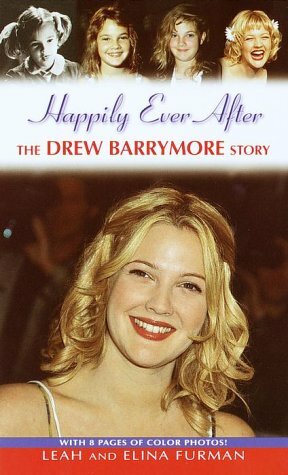 Happily Ever After: The Drew Barrymore Story by Leah Furman, Elina Furman