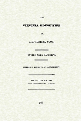 Virginia Housewife: Or, Methodical Cook by Mary Randolph