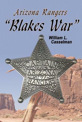 Arizona Rangers: Blake's War by William L. Casselman