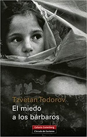 El miedo a los bárbaros by Tzvetan Todorov