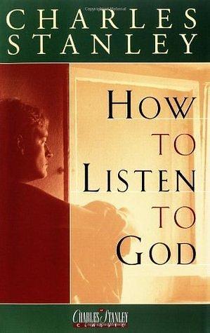 How To Listen To God by Charles F. Stanley, Charles F. Stanley