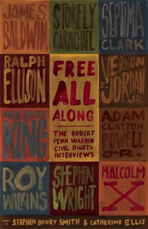 Free All Along: The Robert Penn Warren Civil Rights Interviews by Catherine Ellis, Stephen Drury Smith