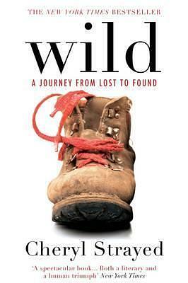 Wild: A Journey from Lost to Found by Cheryl Strayed