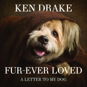 Fur-Ever Loved: A Letter to My Dog by Drake