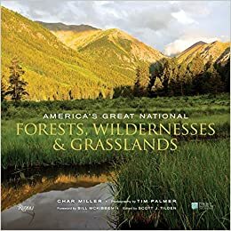 America's Great National Forests, Wildernesses, and Grasslands by Tim Palmer, Bill McKibben, Char Miller