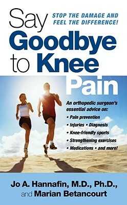 Say Goodbye to Knee Pain by Jo Hannafin, Marian Betancourt