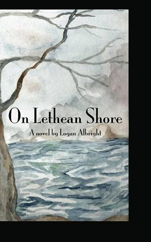 On Lethean Shore by Logan Albright