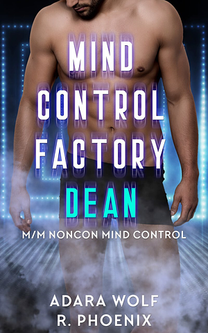 Mind Control Factory: Dean by Adara Wolf, R. Phoenix