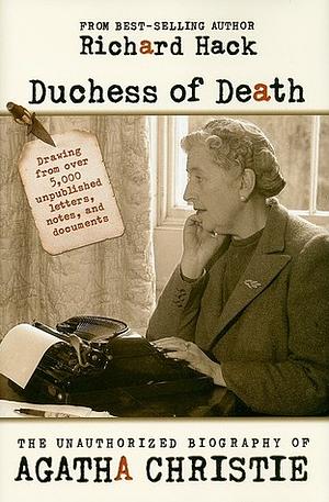 Duchess of Death: The Unauthorized Biography of Agatha Christie by Richard Hack