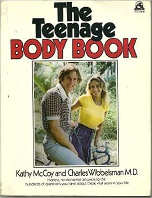 The Teenage Body Book by Charles Wibbelsman, Kathy McCoy