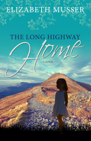 The Long Highway Home by Elizabeth Musser