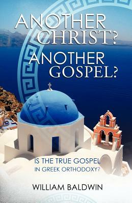 Another Christ? Another Gospel? by William Baldwin