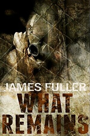 What Remains by James Fuller