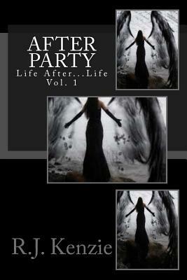 After Party- Life After Life Vol. 1: Vol. 1 by R. J. Kenzie