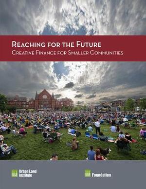 Reaching for the Future: Creative Finance for Smaller Communities by Tom Murphy, Maureen McAvey