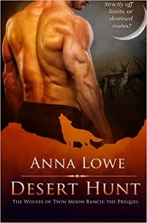 Desert Hunt: The Prequel to the Wolves of Twin Moon Ranch by Anna Lowe