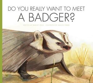 Do You Really Want to Meet a Badger? by Bridget Heos