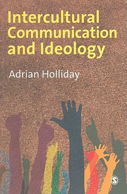 Intercultural Communication and Ideology by Adrian Holliday