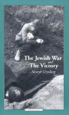 The Jewish War and the Victory by Henryk Grynberg