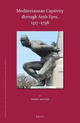 Mediterranean Captivity Through Arab Eyes, 1517-1798 by Nabil Matar