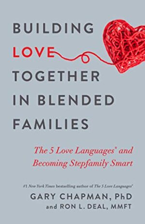 Building Love Together in Blended Families: The 5 Love Languages and Becoming Stepfamily Smart by Gary Chapman, Ron L. Deal