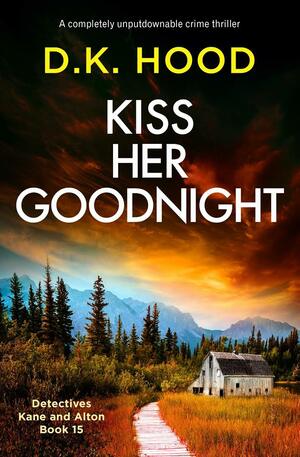 Kiss Her Goodnight  by D.K. Hood