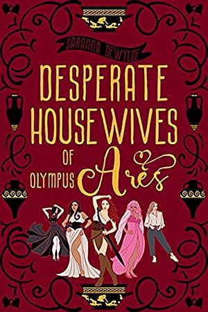 Desperate housewives of Olympus Ares by Saranna DeWylde