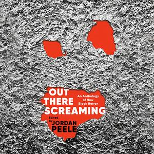 Out There Screaming: An Anthology of New Black Horror by Jordan Peele, John Joseph Adams