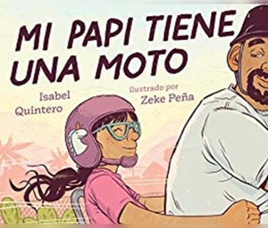 Mi Papi Tiene Una Moto (My Papi Has a Motorcycle) by Isabel Quintero