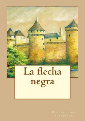 La flecha negra by Robert Louis Stevenson