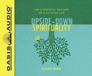 Upside-Down Spirituality (Library Edition): The 9 Essential Failures of a Faithful Life by Chad Bird