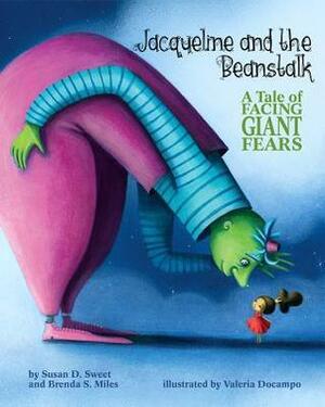 Jacqueline and the Beanstalk: A Tale of Facing Giant Fears by Susan D. Sweet, Brenda S. Miles, Valeria Docampo